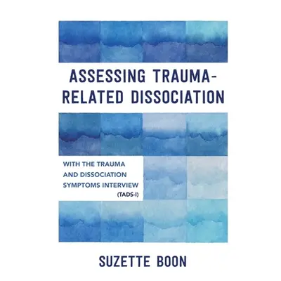 "Assessing Trauma-Related Dissociation: With the Trauma and Dissociation Symptoms Interview (Tad