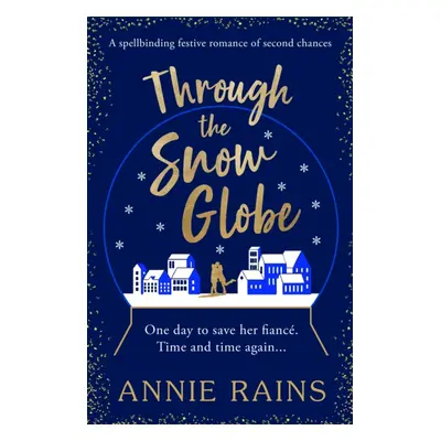 "Through the Snow Globe" - "A spellbinding festive romance of second chances" ("Rains Annie")(Pa