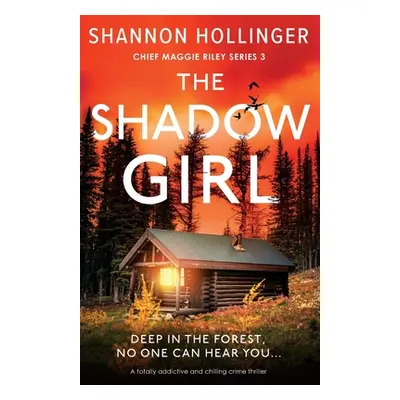 "The Shadow Girl: A totally addictive and chilling crime thriller" - "" ("Hollinger Shannon")(Pa