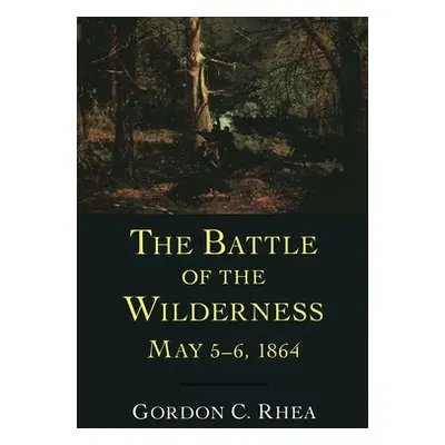 "Battle of the Wilderness, May 5--6, 1864" - "" ("Rhea Gordon C.")(Pevná vazba)