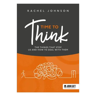 "Time to Think: The things that stop us and how to deal with them" - "" ("Johnson Rachel")(Paper