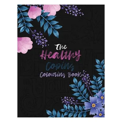 "The Healthy Coping Coloring Book: Positive Affirmations and Therapeutic Patterns for Relax and 