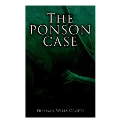 "The Ponson Case: A Murder Mystery" - "" ("Crofts Freeman Wills")(Paperback)