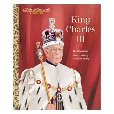 "King Charles III: A Little Golden Book Biography" - "" ("Arena Jen")(Pevná vazba)