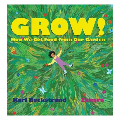 "Grow: How We Get Food from Our Garden" - "" ("Beckstrand Karl")(Pevná vazba)