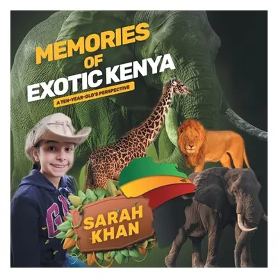 "Memories of Exotic Kenya: A Ten-Year-Old's Perspective" - "" ("Khan Sarah")(Paperback)