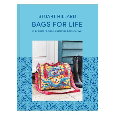 "Bags for Life: 21 Projects to Make, Customize & Love Forever" - "" ("Hillard Stuart")(Pevná vaz