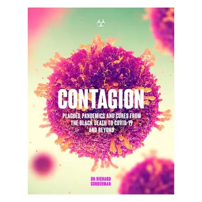 "Contagion: The Amazing Story of History's Deadliest Diseases" - "" ("Gunderman Richard")(Paperb