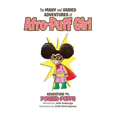 "The Many and Varied Adventures of Afro-Puff Girl: Adventure #1: Power-Puffs" - "" ("Andzenge Ju