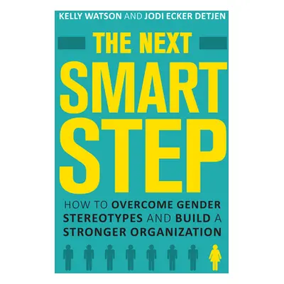 "The Next Smart Step: How to Overcome Gender Stereotypes and Build a Stronger Organization" - ""