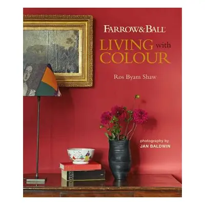 "Farrow & Ball Living with Colour" - "" ("Shaw Ros Byam")(Pevná vazba)