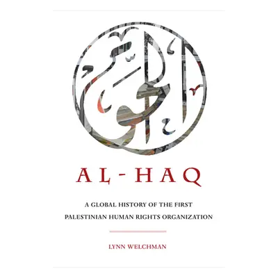 "Al-Haq, 2: A Global History of the First Palestinian Human Rights Organization" - "" ("Welchman