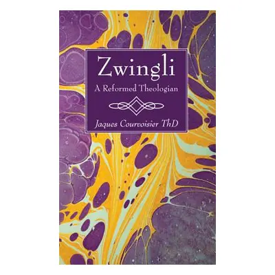 "Zwingli: A Reformed Theologian" - "" ("Courvoisier Jaques")(Paperback)