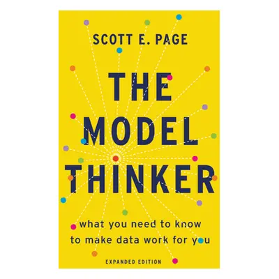 "The Model Thinker: What You Need to Know to Make Data Work for You" - "" ("Page Scott E.")(Pape