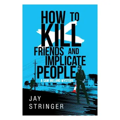 "How to Kill Friends and Implicate People" - "" ("Stringer Jay")(Paperback)