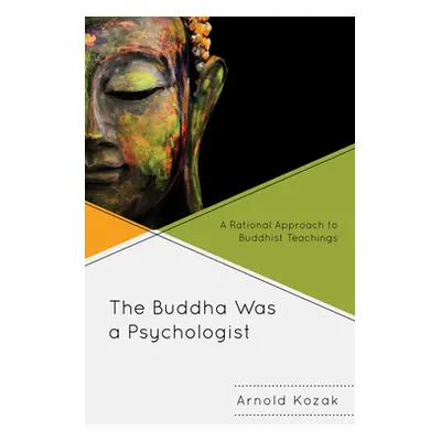 "The Buddha Was a Psychologist: A Rational Approach to Buddhist Teachings" - "" ("Kozak Arnold")