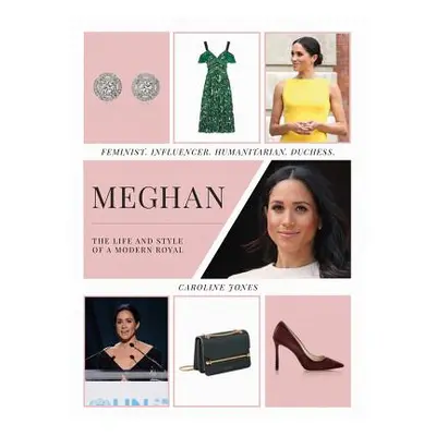 "Meghan: The Life and Style of a Modern Royal: Feminist, Influencer, Humanitarian, Duchess" - ""