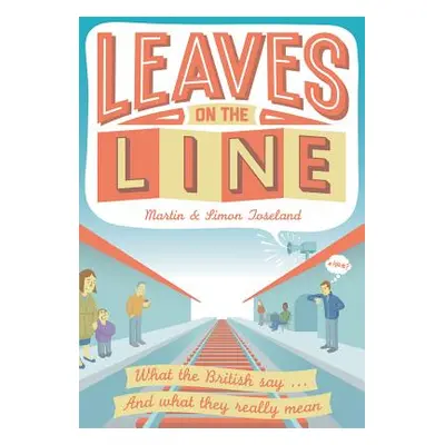 "Leaves on the Line" - "What the British say ... And what they really mean" ("Toseland Martin")(