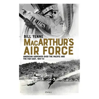 "Macarthur's Air Force: American Airpower Over the Pacific and the Far East, 1941-51" - "" ("Yen