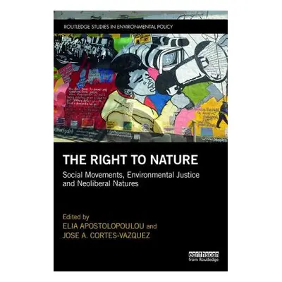 "The Right to Nature: Social Movements, Environmental Justice and Neoliberal Natures" - "" ("Apo