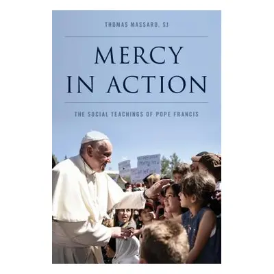 "Mercy in Action: The Social Teachings of Pope Francis" - "" ("Massaro Sj Thomas")(Paperback)