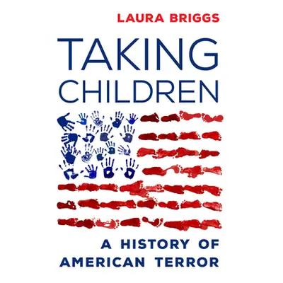 "Taking Children: A History of American Terror" - "" ("Briggs Laura")(Paperback)