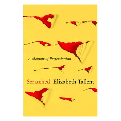 "Scratched: A Memoir of Perfectionism" - "" ("Tallent Elizabeth")(Paperback)