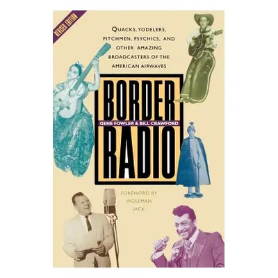 "Border Radio: Quacks, Yodelers, Pitchmen, Psychics, and Other Amazing Broadcasters of the Ameri