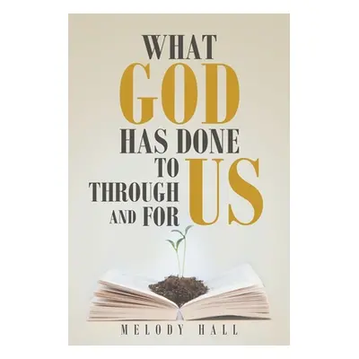 "What God Has Done to Us, through Us, and for Us" - "" ("Hall Melody")(Paperback)