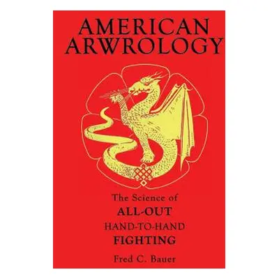 "American Arwrology: The Science of All-Out Hand-To-Hand Fighting" - "" ("Kasper Robert C.")(Pap