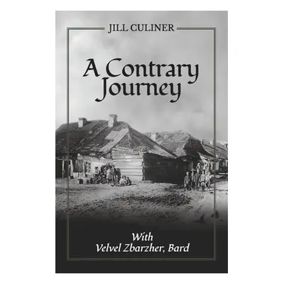 "A Contrary Journey with Velvel Zbarzher, Bard" - "" ("Culiner Jill")(Paperback)