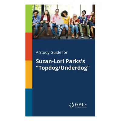 "A Study Guide for Suzan-Lori Parks's Topdog/Underdog""" - "" ("Gale Cengage Learning")(Paperbac