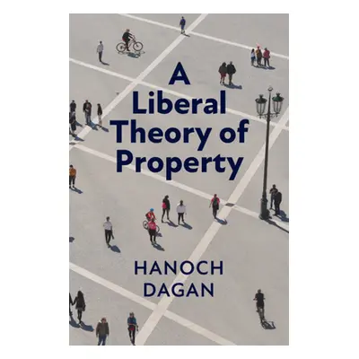 "A Liberal Theory of Property" - "" ("Dagan Hanoch")(Pevná vazba)