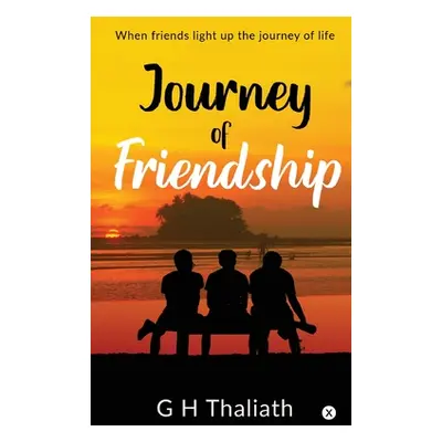 "Journey Of Friendship: When friends light up the journey of life" - "" ("G H Thaliath")(Paperba