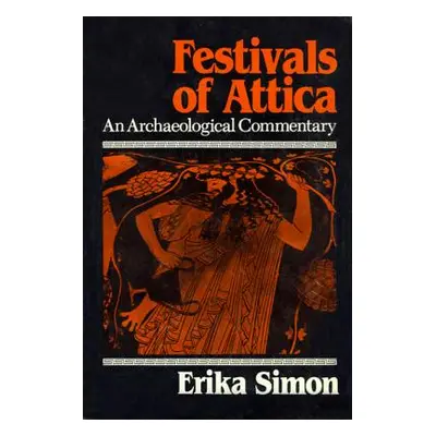 "Festivals of Attica: An Archaeological Commentary" - "" ("Simon Erika")(Paperback)