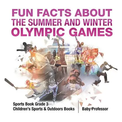 "Fun Facts about the Summer and Winter Olympic Games - Sports Book Grade 3 - Children's Sports &