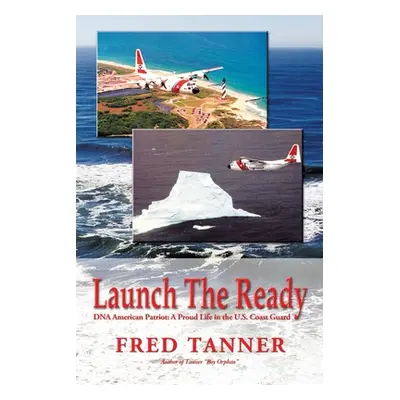 "Launch the Ready: Dna American Patriot: a Proud Life in the U.S. Coast Guard" - "" ("Tanner Fre