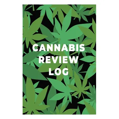 "Cannabis Review Log Book: Marijuana Strain Notebook, Weed Journal, Pocket Size Logbook, Stoner 