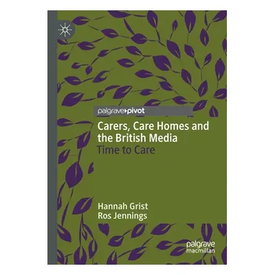 "Carers, Care Homes and the British Media: Time to Care" - "" ("Grist Hannah")(Paperback)