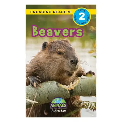 "Beavers: Animals That Make a Difference! (Engaging Readers, Level 2)" - "" ("Lee Ashley")(Pevná