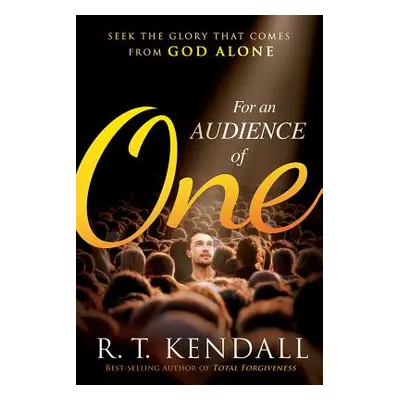 "For an Audience of One: Seek the Praise That Comes from God Alone" - "" ("Kendall R. T.")(Paper