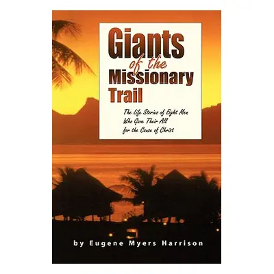 "Giants of the Missionary Trail" - "" ("Harrison Eugene Myers")(Paperback)