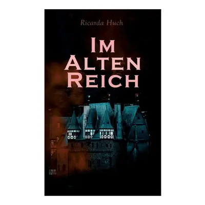 "Im Alten Reich: Lebensbilder Deutscher Stdte" - "" ("Huch Ricarda")(Paperback)