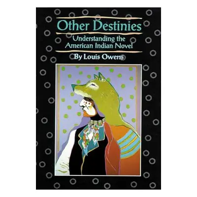 "Other Destinies, 3: Understanding the American Indian Novel" - "" ("Owens Louis")(Paperback)