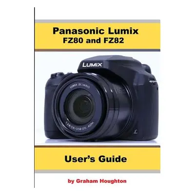 "Panasonic Lumix FZ80 and FZ82 User's Guide" - "" ("Houghton Graham")(Paperback)