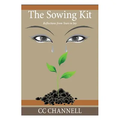 "The Sowing Kit: Reflections from Tears to Joy" - "" ("Channell CC")(Paperback)