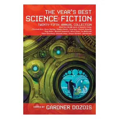 "The Year's Best Science Fiction: Twenty-Fifth Annual Collection" - "" ("Dozois Gardner")(Paperb