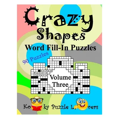 "Crazy Shapes Word Fill-In Puzzles, Volume 3: 90 Puzzles" - "" ("Kooky Puzzle Lovers")(Paperback