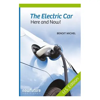 "The Electric Car, Here and Now!: Us Edition" - "" ("Michel Benoit")(Paperback)