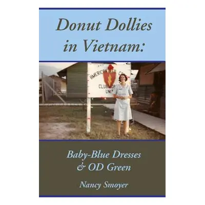 "Donut Dollies in Vietnam: Baby-Blue Dresses and OD Green" - "" ("Smoyer Nancy")(Paperback)